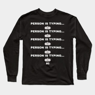 Person typing in chat - says hi Long Sleeve T-Shirt